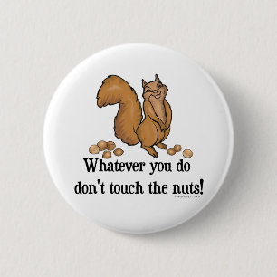 Whatever you do, don't touch the nuts! 2 inch round button