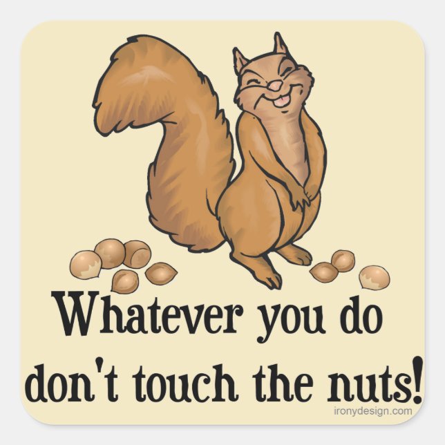 Whatever you do, don't touch the nuts! square sticker (Front)