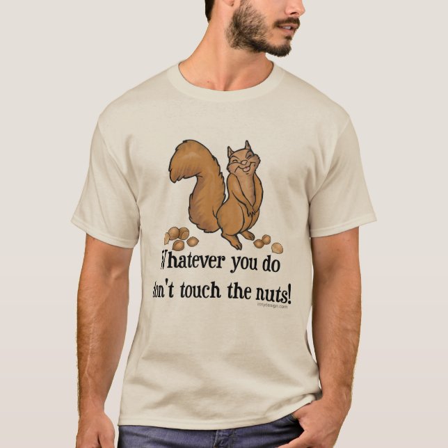 Whatever you do, don't touch the nuts! T-Shirt (Front)