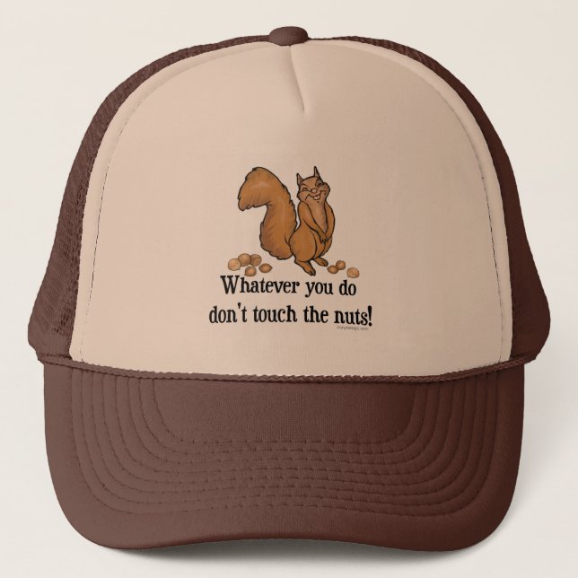 Whatever you do, don't touch the nuts! trucker hat (Front)