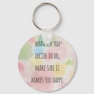 Whatever You Do Makes You Happy Motivational Quote Keychain