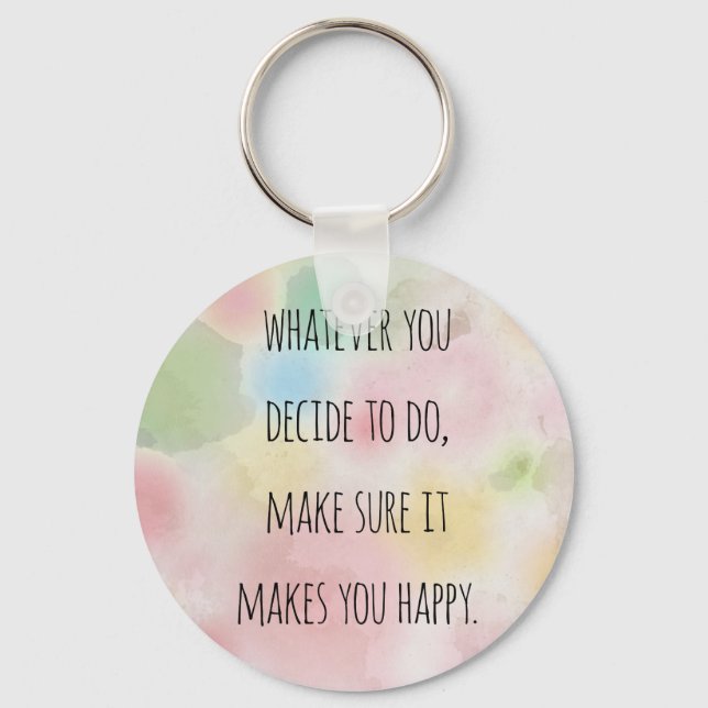 Whatever You Do Makes You Happy Motivational Quote Keychain (Front)