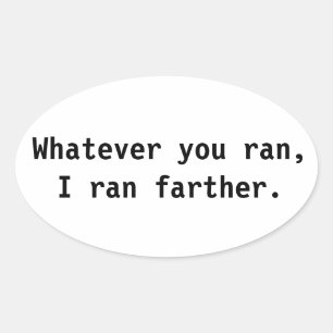 Whatever you ran, I ran farther. Oval Sticker
