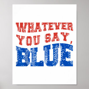 Whatever You Say Blue Funny Baseball  Poster