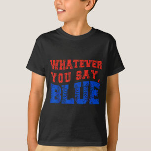 Whatever You Say Blue Funny Baseball T-Shirt