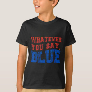 Whatever You Say Blue Funny Bysebyll T-Shirt