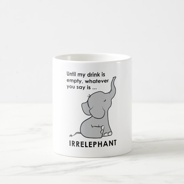 Whatever You Say is Irrelephant Elephant Coffee Mug (Center)