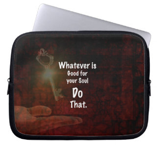 Whatever's Good for your Soul Motivational Quote Laptop Sleeve