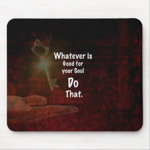 Whatever's Good for your Soul Motivational Quote Mouse Pad