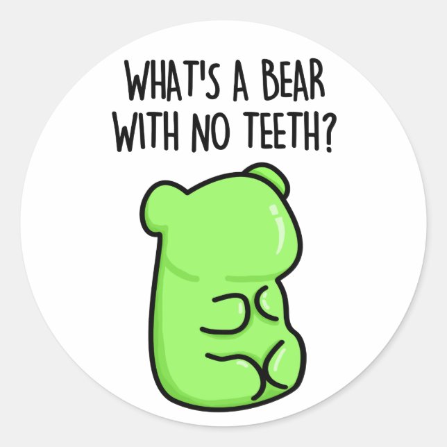 What's A Bear With No Teeth Funny Gummy Bear Pun Classic Round Sticker (Front)