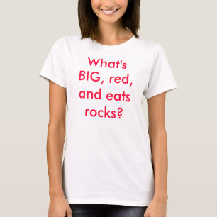 What's BIG, red, and eats rocks? T-Shirt