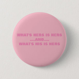 WHAT'S HERS IS HERS 2 INCH ROUND BUTTON