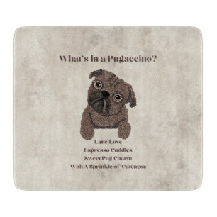 What's in a Pugaccino-Cute Dog-Pug- Cutting Board