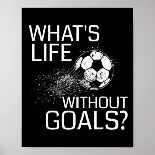 What's Life Without Goals - Funny Soccer Gift Poster