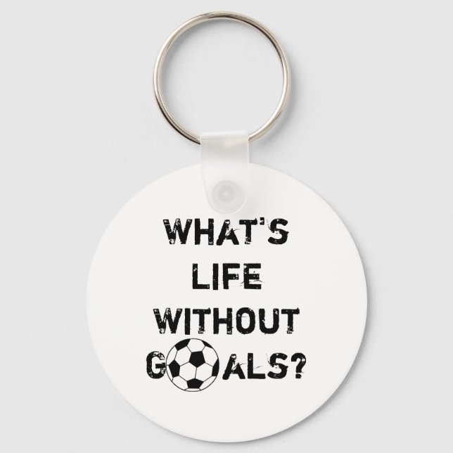 What's Life Without Goals? Keychain (Front)
