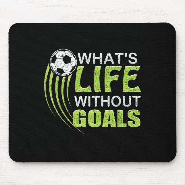 What's Life Without Goals Soccer Football  Mouse Pad (Front)