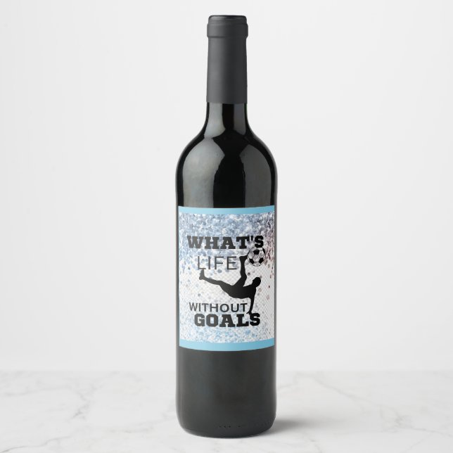 What's life without goals ,soccer player wine label (Front)