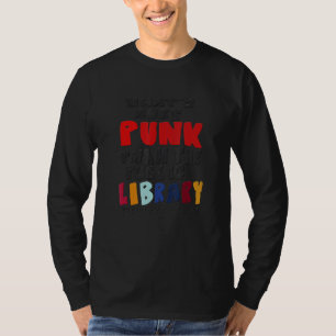 What's More Punk Than The Public Library T-Shirt