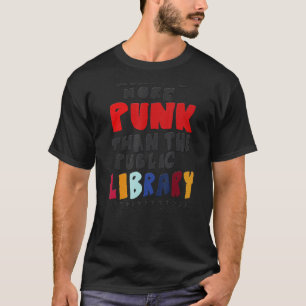 What's More Punk Than The Public Library T-Shirt