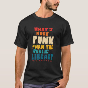 What's More Punk Than The Public Library T-Shirt