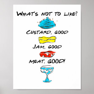 What's Not To Like Custard Jam Meat Good Poster