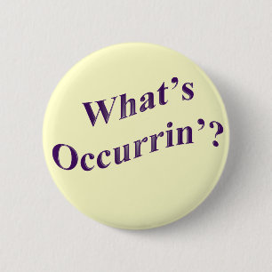 What's Occurrin'? 2 Inch Round Button