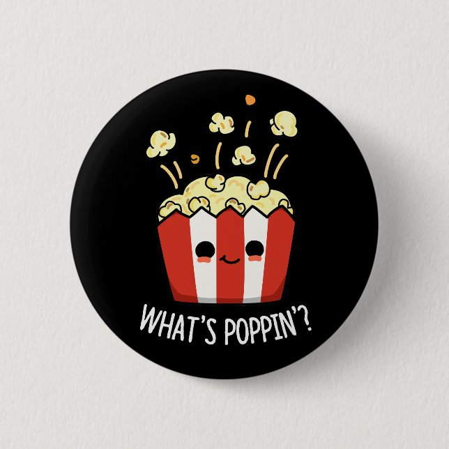 What's Poppin Funny Popcorn Pun Dark BG 2 Inch Round Button (Front)