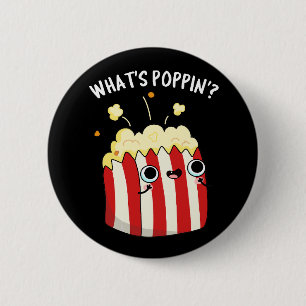 What's Poppin Funny Popcorn Pun Dark BG 2 Inch Round Button