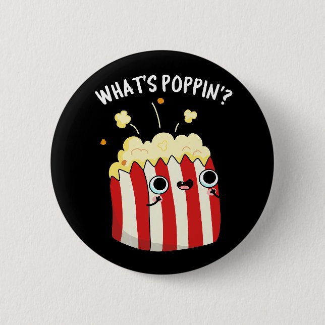 What's Poppin Funny Popcorn Pun Dark BG 2 Inch Round Button (Front)