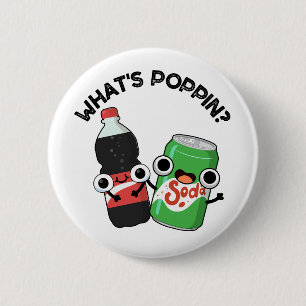 What's Poppin Funny Soda Pop Pun  2 Inch Round Button