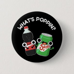 What's Poppin Funny Soda Pop Pun Dark BG 2 Inch Round Button