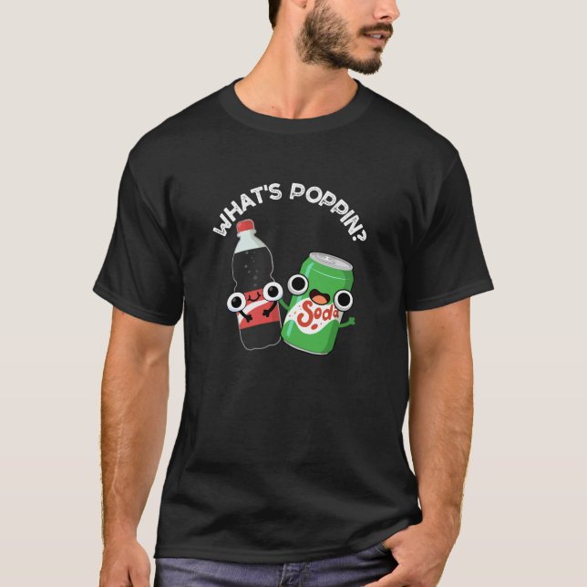What's Poppin Funny Soda Pop Pun Dark BG T-Shirt (Front)