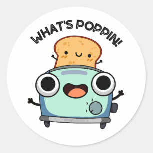 What's Poppin Funny Toast Pun  Classic Round Sticker