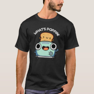 What's Poppin Funny Toast Pun Dark BG T-Shirt