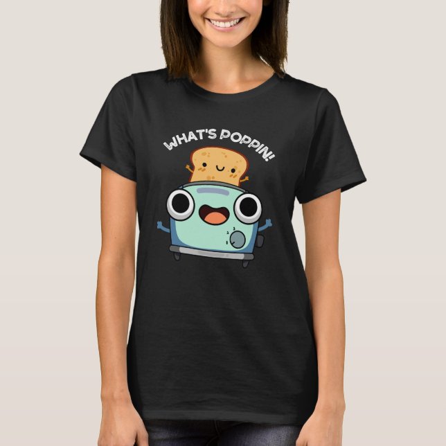 What's Poppin Funny Toast Pun Dark BG T-Shirt (Front)