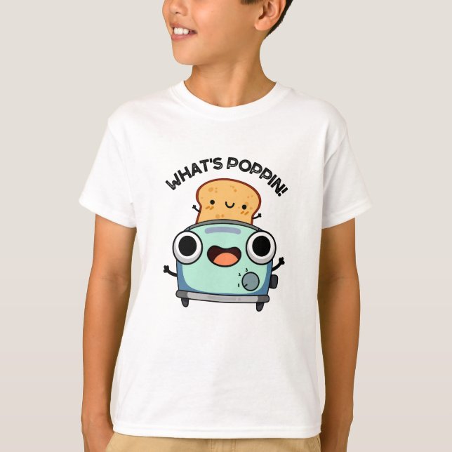 What's Poppin Funny Toast Pun  T-Shirt (Front)
