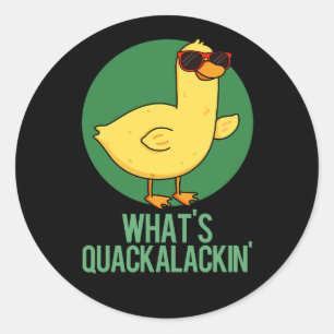 What's Quackalackin Funny Duck Pun  Classic Round Sticker