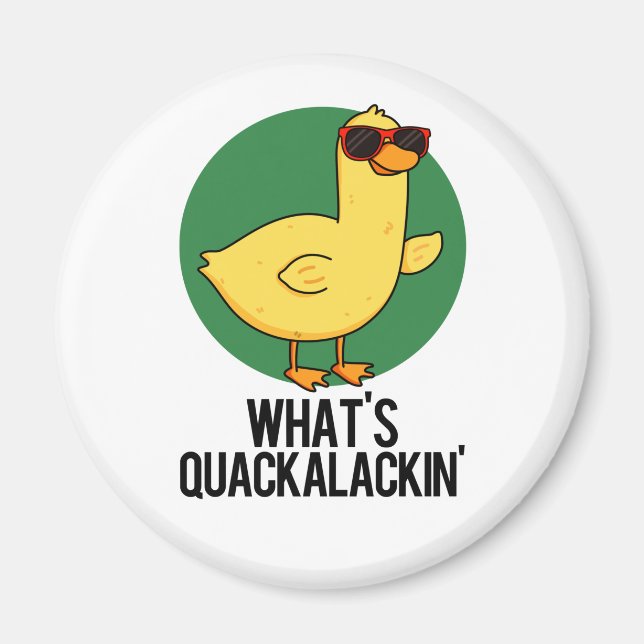 What's Quackalackin Funny Duck Pun Magnet (Front)