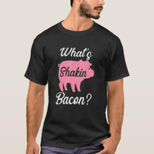 What's Shakin Bacon T-Shirt