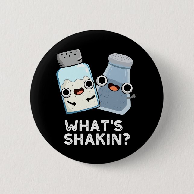 What's Shakin Salt And Pepper Shaker Pun Dark BG 2 Inch Round Button (Front)