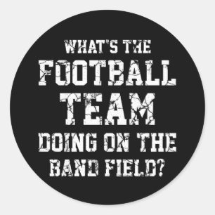 What's The Football Team Doing on the Band Field Classic Round Sticker