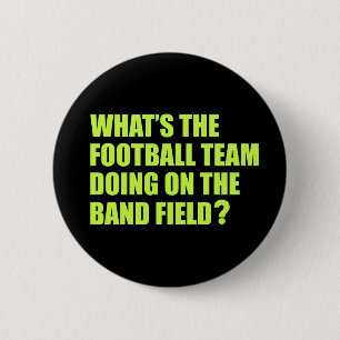 What's the Football Team Doing? School Band Humour 2 Inch Round Button