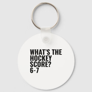What's The Hockey Score 6-7 _1 Keychain
