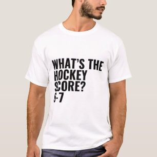 What's The Hockey Score 6-7 _1 T-Shirt