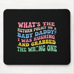 What's The Return Licy On A Baby Daddy I Was Rushi Mouse Pad