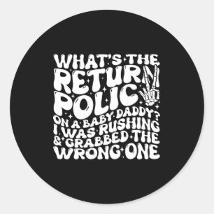 What's The Return Licy On A Baby Daddy (on Back)  Classic Round Sticker