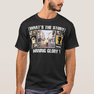 Whats The Story Morning Glory 2021 Kerjakan T-Shirt