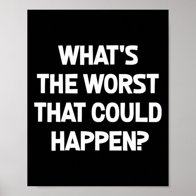 What's The Worst That Could Happen, Funny, Joke, S Poster (Front)