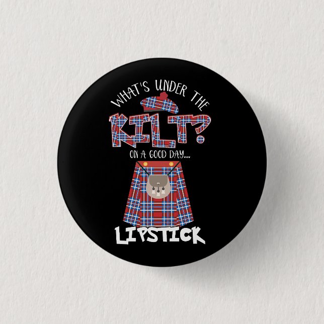 What's Under The Kilt On a Good Day Lipstick Funny 1 Inch Round Button (Front)