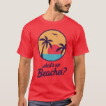 Whats Up Beaches Brooklyn 99 T-Shirt<br><div class="desc">The "Whats Up Beaches" T-shirt is one of Captain Holt's shirt from Brooklyn 99 can make is great for a summer holiday on the beach, a birthday party. Great gift ideas for a friend who loves Brooklyn nine-nine, or even a gift for yourself. Have fun. Turn on the humour mode...</div>